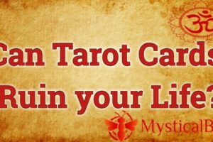 Can Tarot Cards Ruin your Life