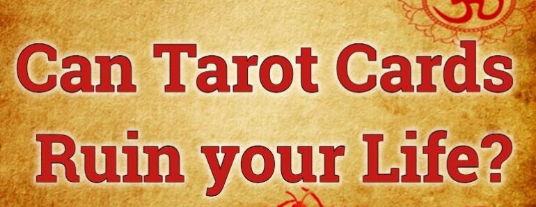 Can Tarot Cards Ruin your Life